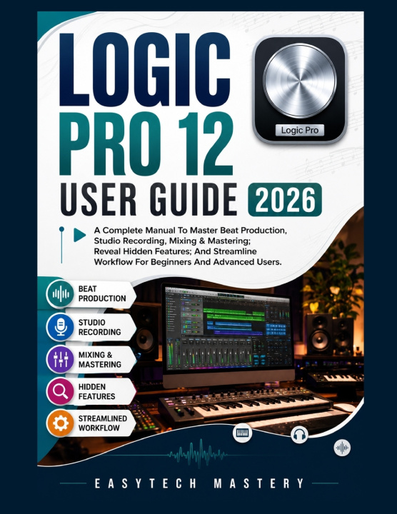 Книга Logic Pro 12 User Guide 2026 EasyTech Mastery