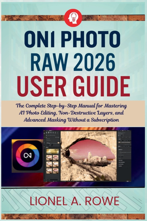Kniha ON1 Photo RAW 2026 User Guide Lionel A Rowe