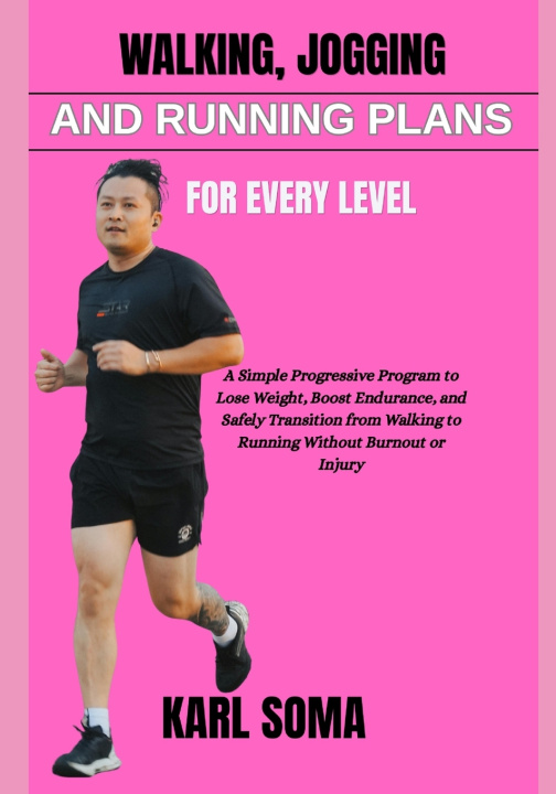 Knjiga WALKING, JOGGING AND RUNNING PLANS FOR EVERY LEVEL KARL SOMA