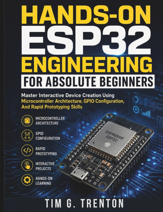 Kniha Hands-On ESP32 Engineering for Absolute Beginners Tim G. Trenton
