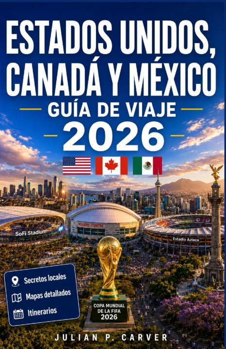 Kniha Estados Unidos, Canadá y México Guía de viaje 2026 Julian P. Carver