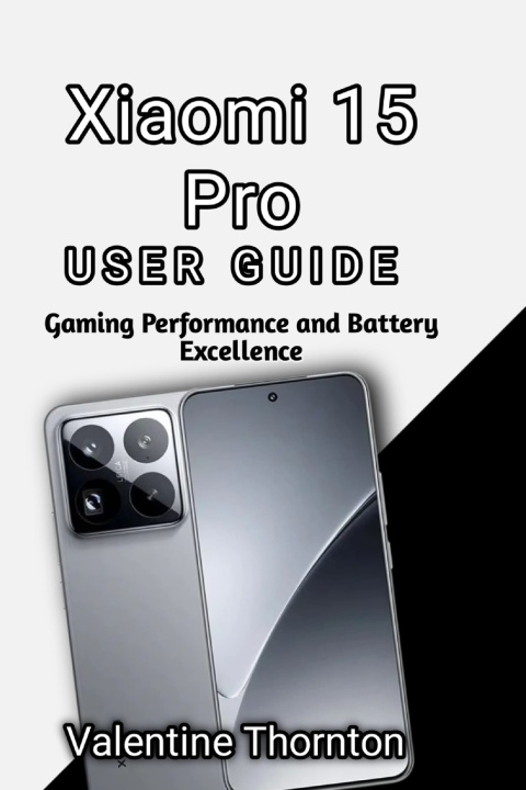 Kniha Xiaomi 15 Pro User Guide Valentine Thornton