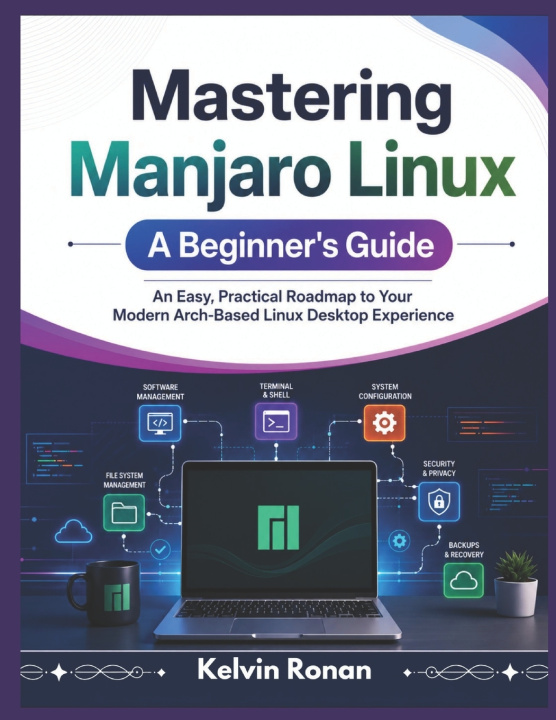 Kniha Mastering Manjaro Linux A Beginner's Guide Kelvin Ronan