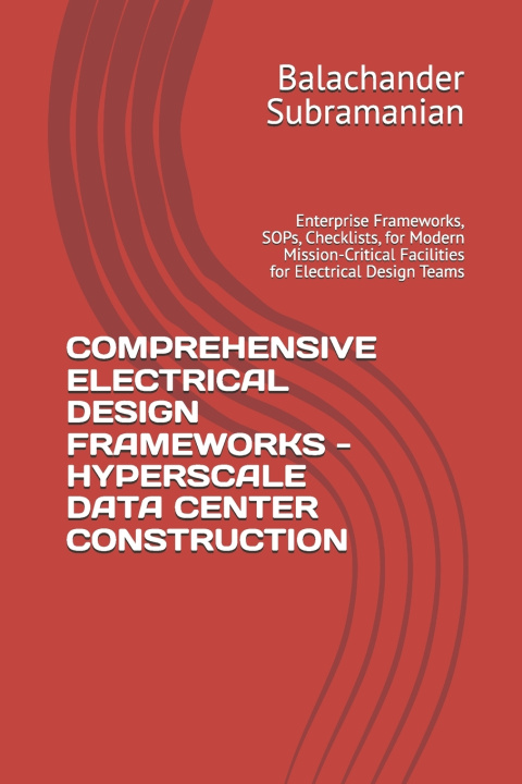 Kniha COMPREHENSIVE ELECTRICAL DESIGN FRAMEWORKS - HYPERSCALE DATA CENTER CONSTRUCTION Balachander Subramanian