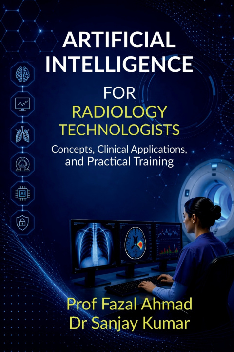 Kniha ARTIFICIAL INTELLIGENCE FOR RADIOLOGY TECHNOLOGISTS Prof Fazal Ahmad