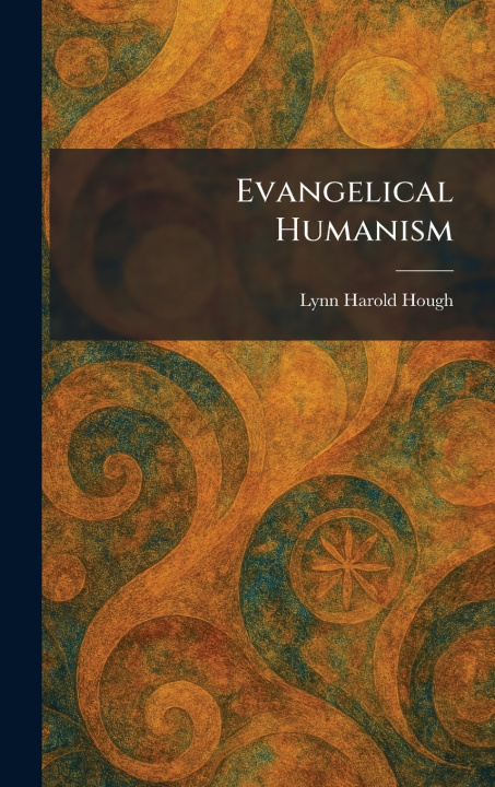 Kniha Evangelical Humanism Lynn Harold Hough