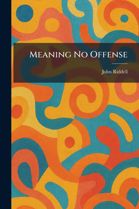 Kniha Meaning No Offense John Riddell