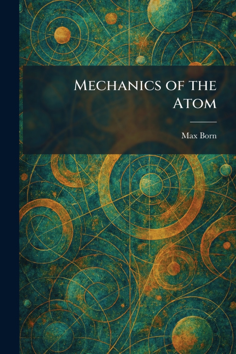 Kniha Mechanics of the Atom Max Born