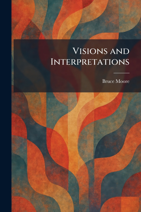 Buch Visions and Interpretations Bruce Moore