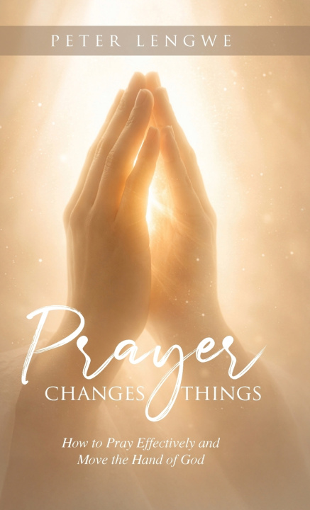 Knjiga Prayer Changes Things Peter Lengwe