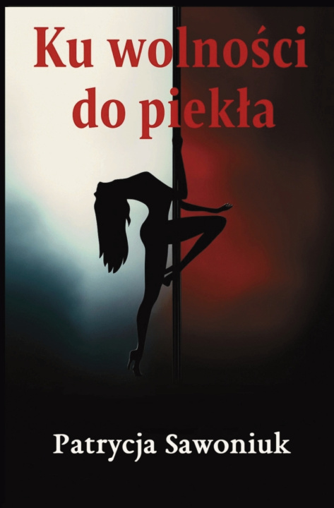 Książka Ku wolności do piekła Patrycja Sawoniuk
