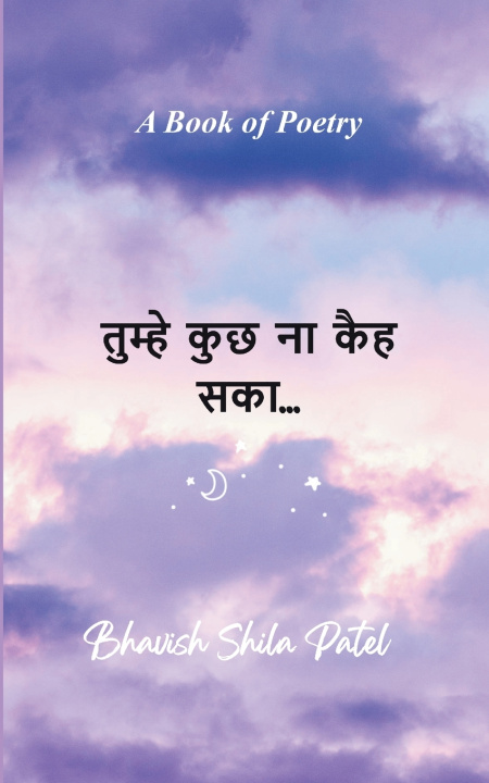 Kniha तुम्हे कुछ ना कैह सका... Bhavish Shila Patel