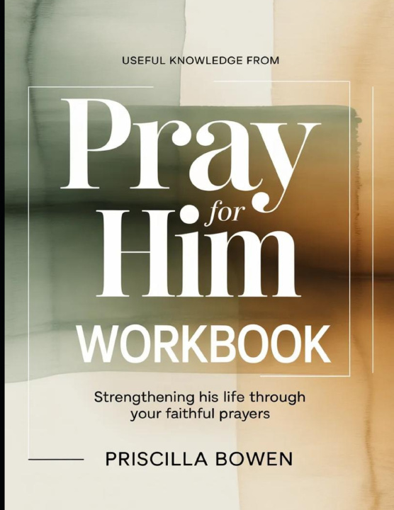 Kniha Useful Knowledge from Pray For Him Priscilla Bowen