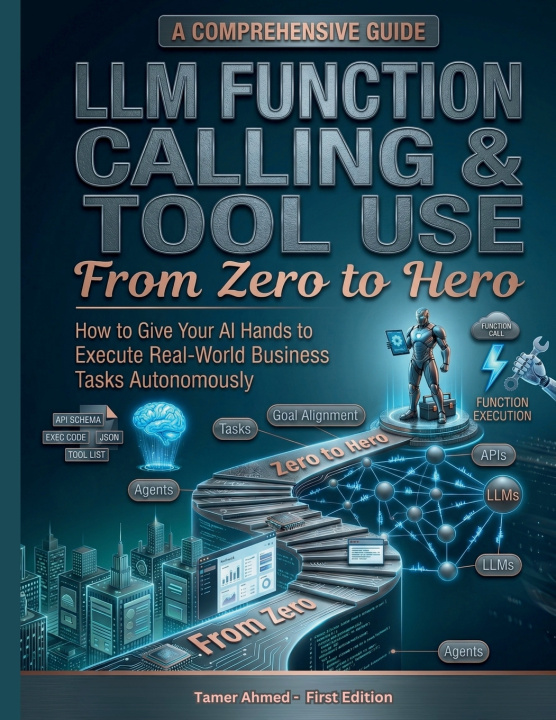 Kniha LLM Function Calling Tool Use From Zero to Hero Tamer Ahmed