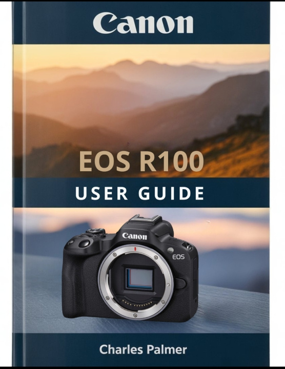 Kniha CANON EOS R100 User Guide Charles Palmer