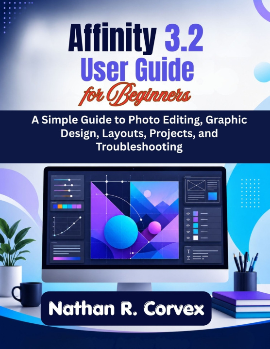 Kniha Affinity 3.2 User Guide for Beginners Nathan R. Corvex