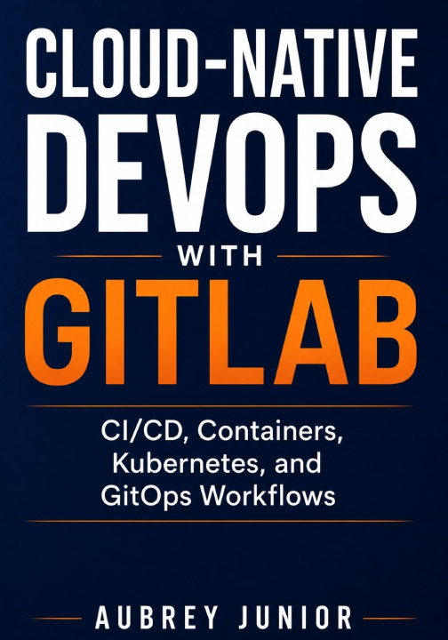Knjiga Cloud-Native DevOps with GitLab Aubrey Junior
