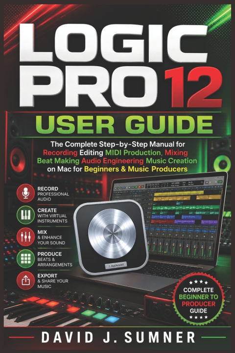 Knjiga LOGIC PRO 12 USER GUIDE David J. Sumner