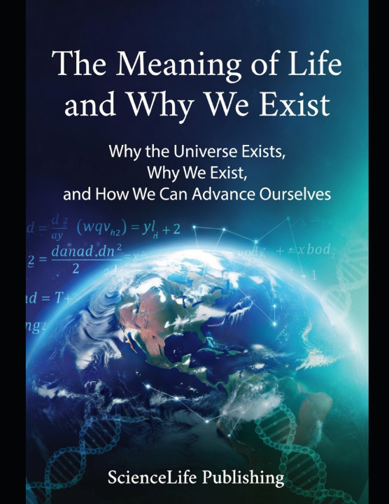 Knjiga The Meaning of Life and Why We Exist ScienceLife Publishing