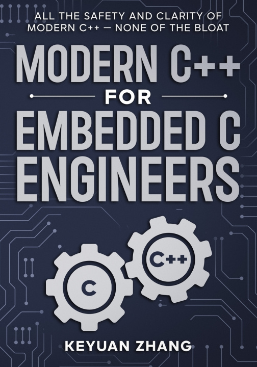 Kniha Modern C++ For Embedded C Engineers KEYUAN ZHANG
