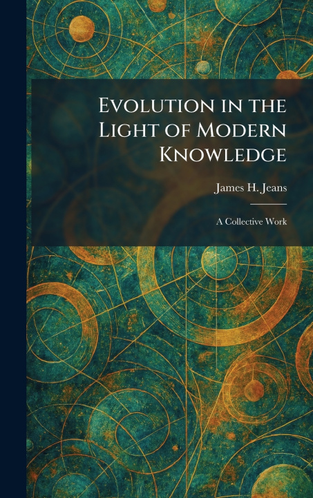 Kniha Evolution in the Light of Modern Knowledge James H. Jeans