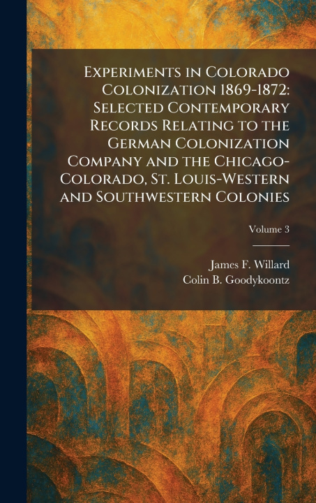 Kniha Experiments in Colorado Colonization 1869-1872 James F. Willard