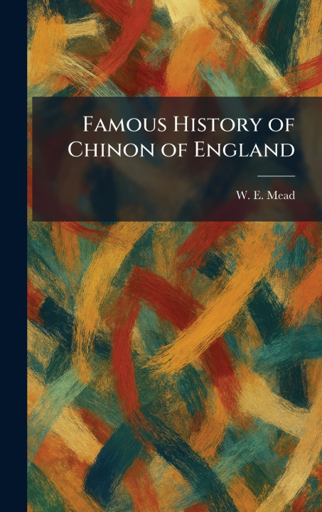 Libro Famous History of Chinon of England W. E. Mead