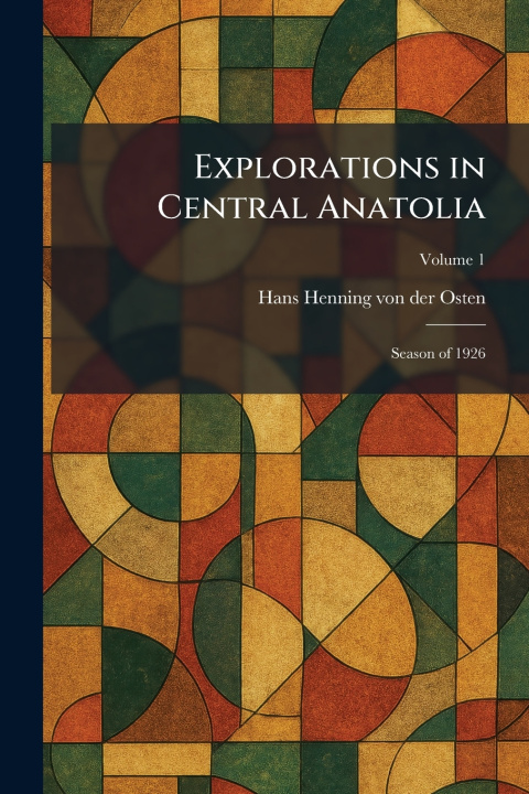 Libro Explorations in Central Anatolia Hans Henning von der Osten
