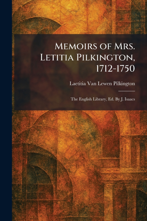 Libro Memoirs of Mrs. Letitia Pilkington, 1712-1750 Laetitia Van Lewen Pilkington