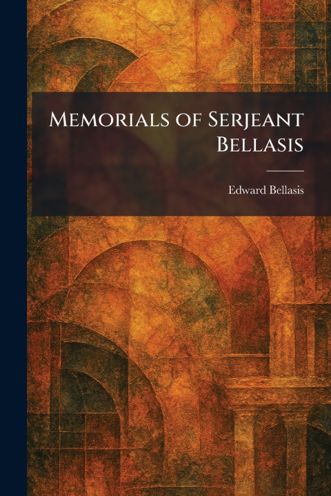 Knjiga Memorials of Serjeant Bellasis Edward Bellasis