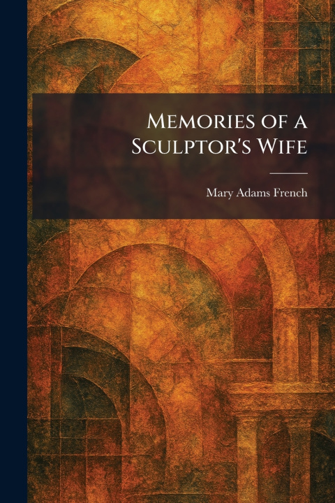 Kniha Memories of a Sculptor's Wife Mary Adams French