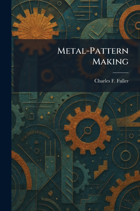Kniha Metal-Pattern Making Charles F. Fuller