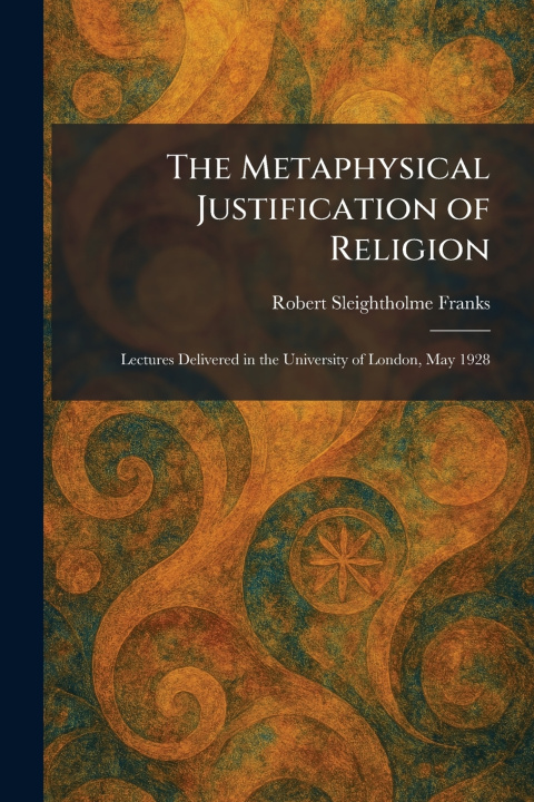 Libro The Metaphysical Justification of Religion Robert Sleightholme Franks
