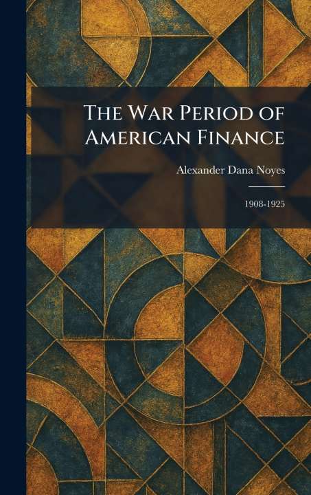 Libro The War Period of American Finance Alexander Dana Noyes