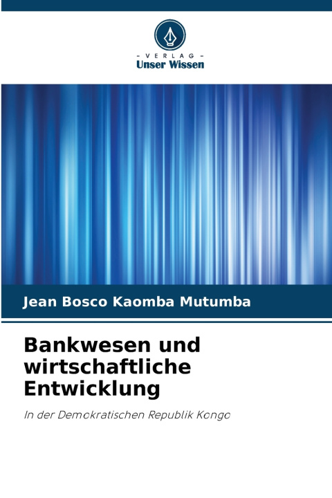 Kniha Bankwesen und wirtschaftliche Entwicklung Jean Bosco Kaomba Mutumba