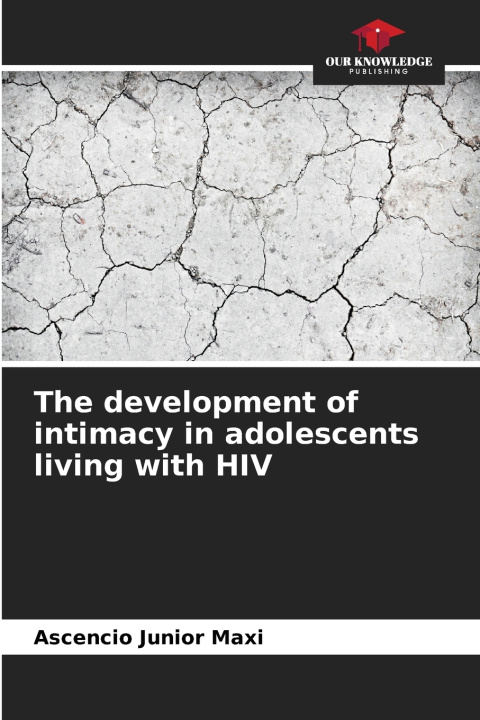 Libro The development of intimacy in adolescents living with HIV Ascencio Junior Maxi