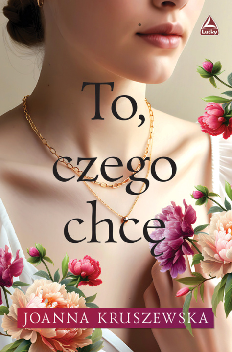 Knjiga To czego chcę Joanna Kruszewska