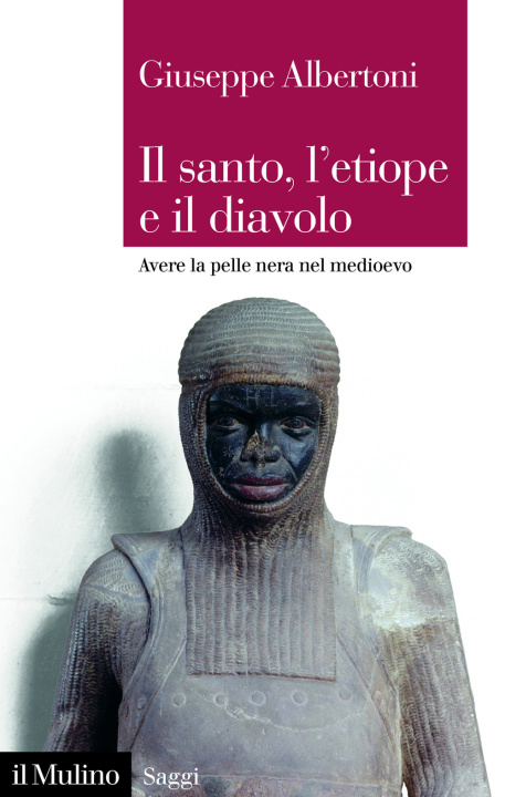Kniha santo, l'etiope e il diavolo. Avere la pelle nera nel Medioevo Giuseppe Albertoni