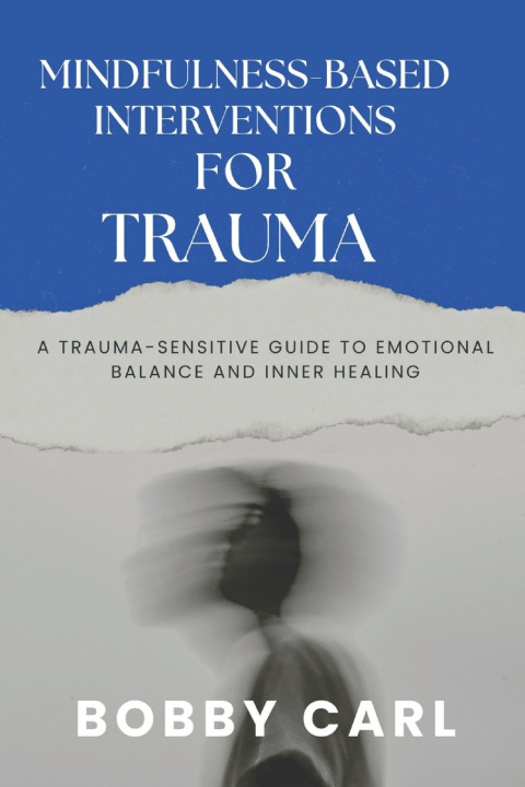 Knjiga MINDFULNESS-BASED INTERVENTIONS FOR TRAUMA BOBBY CARL