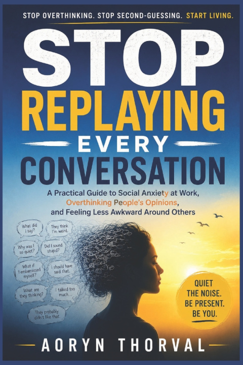 Boek Stop Replaying Every Conversation Aoryn Thorval