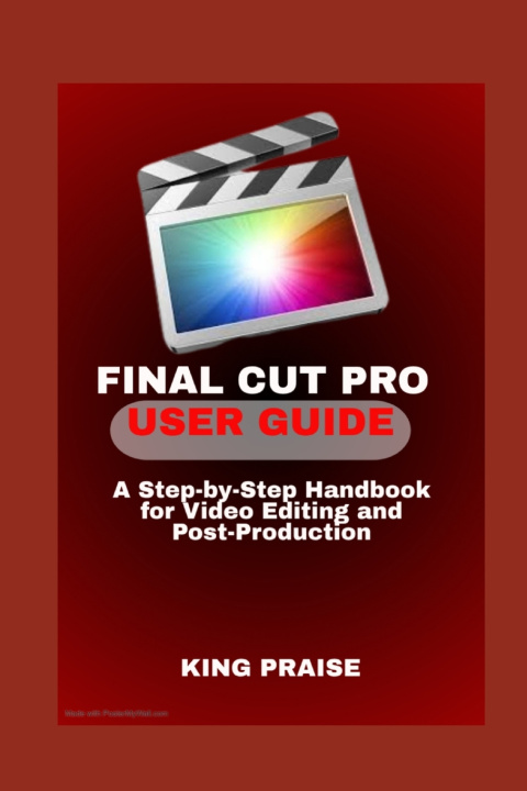 Kniha FINAL CUT PRO USER GUIDE KING PRAISE