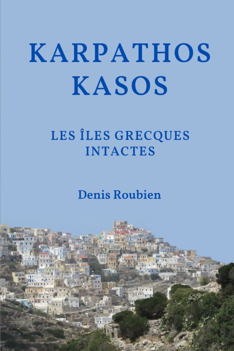 Libro Karpathos - Kasos. Les îles grecques intactes Denis Roubien