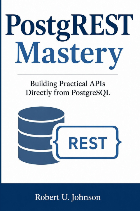 Kniha PostgREST Mastery Robert U. Johnson