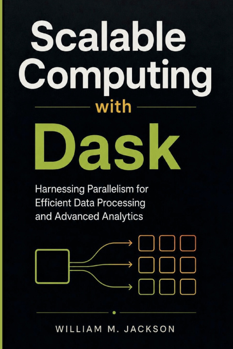Kniha Scalable Computing with Dask William M. Jackson