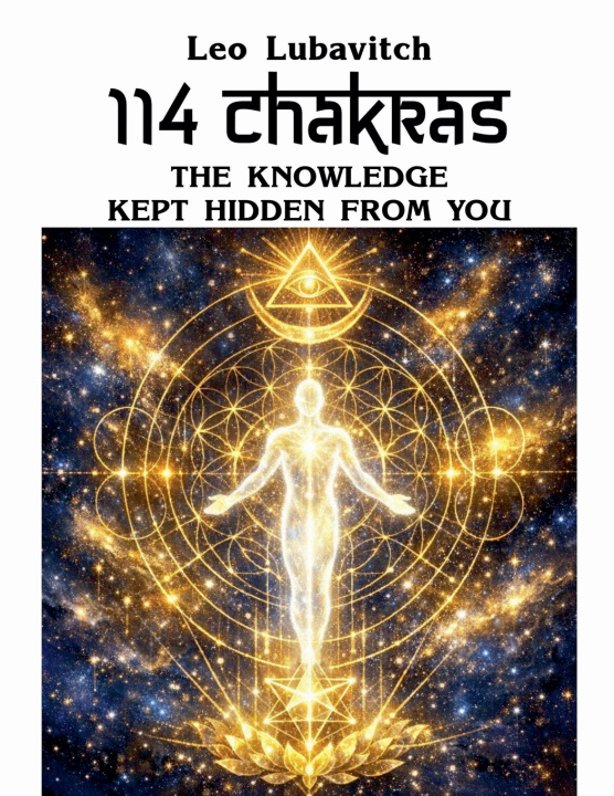 Carte 114 Chakras. The Knowledge Kept Hidden from You Leo Lubavitch