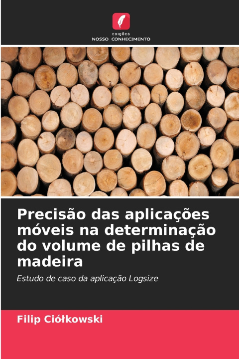 Libro Precisão das aplicações móveis na determinação do volume de pilhas de madeira Filip Ciółkowski