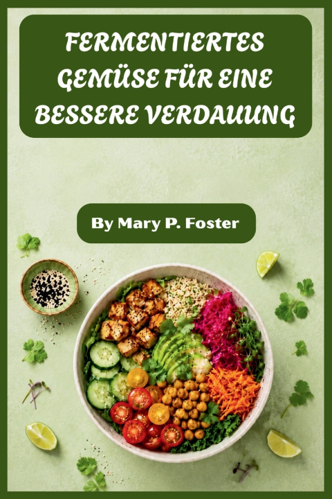 Libro FERMENTIERTES GEMÜSE FÜR EINE BESSERE VERDAUUNG Mary P. Foster