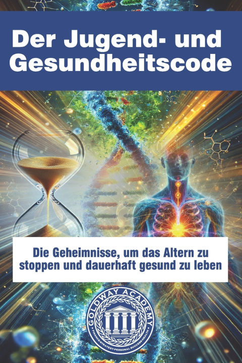 Kniha Der Jugend- und Gesundheitscode Goldway Academy Healthy Life