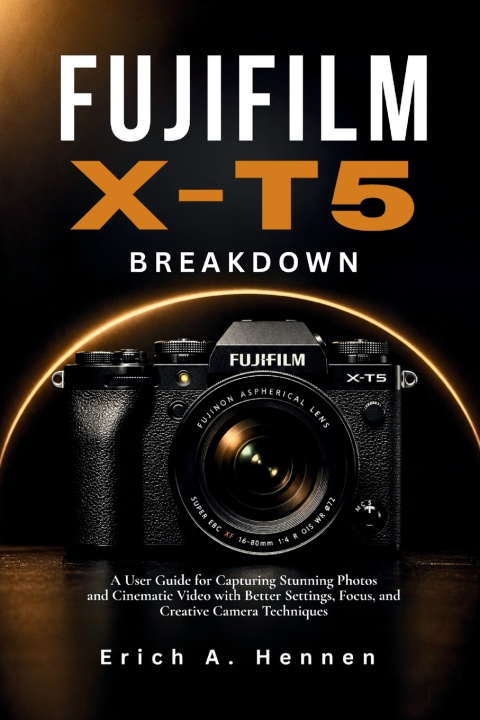 Kniha Fujifilm X-T5 Breakdown Erich A. Hennen