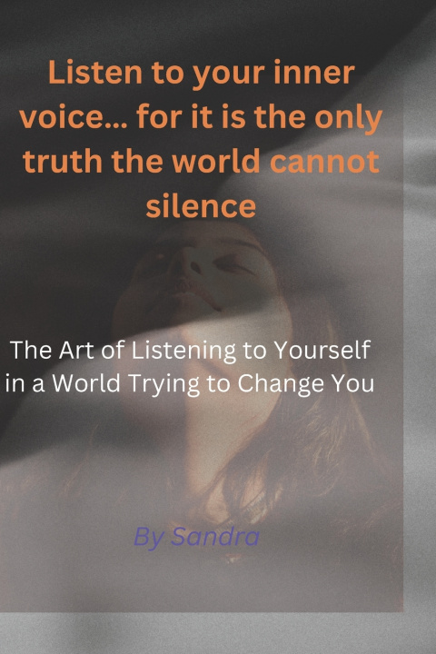 Kniha Listen to your inner voice... for it is the only truth the world cannot silence." Sandra Rettab
